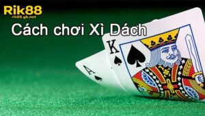 Xì dách dealer Rik88 – Bí quyết chinh phục sòng bài trực tuyến 